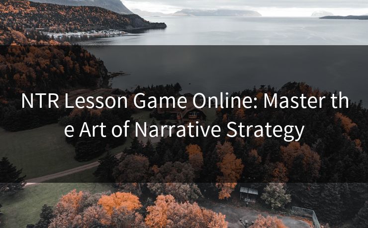 NTR Lesson Game Online: Master the Art of Narrative Strategy